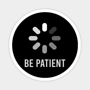 be patient Magnet